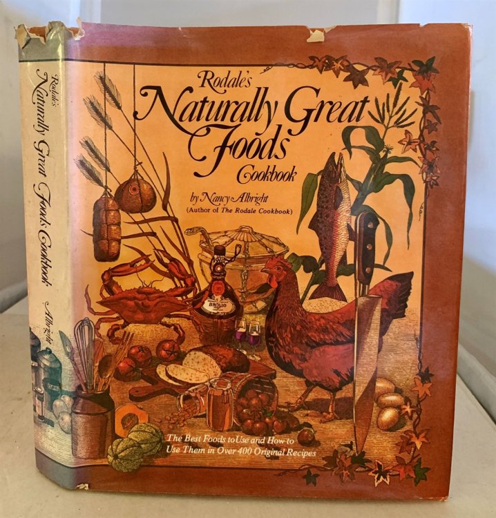 Rodale's Naturally Great Foods Cookbook The Best Foods to Use and How to Use Them in over 400 Original Recipes