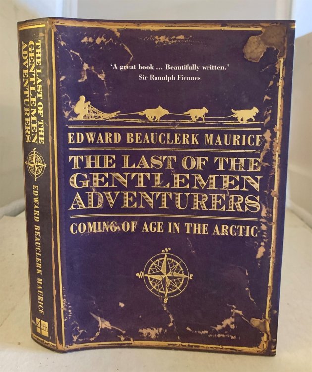 The Last of the Gentlemen Adventurers Coming of Age in the Arctic