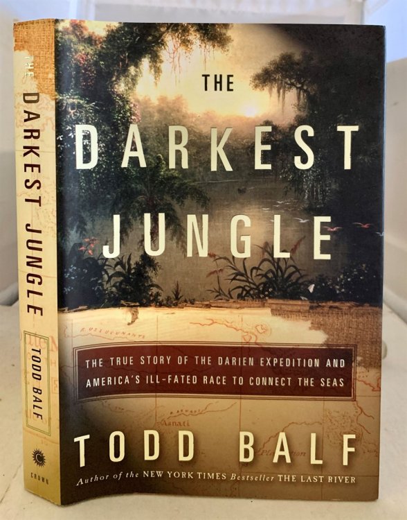 The Darkest Jungle The True Story of the Darien Expedition and America's Ill-Fated Race to Connect the Seas