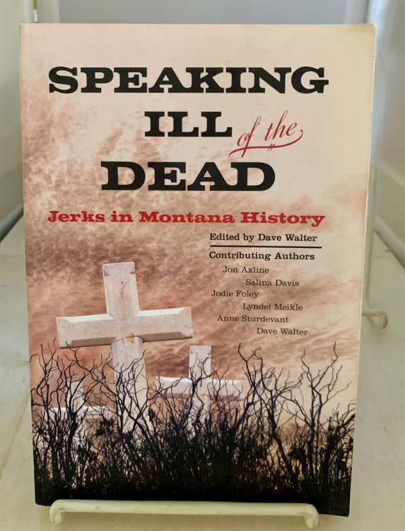 Speaking ILL of the Dead (Vol. 1) Jerks in Montana History