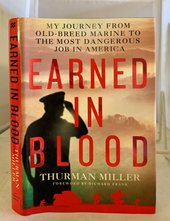 Earned in Blood My Journey from Old-Breed Marine to the Most Dangerous Job in America