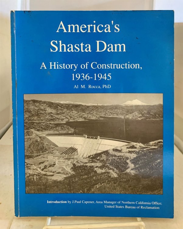 America's Shasta Dam A History of Construction, 1936-1945