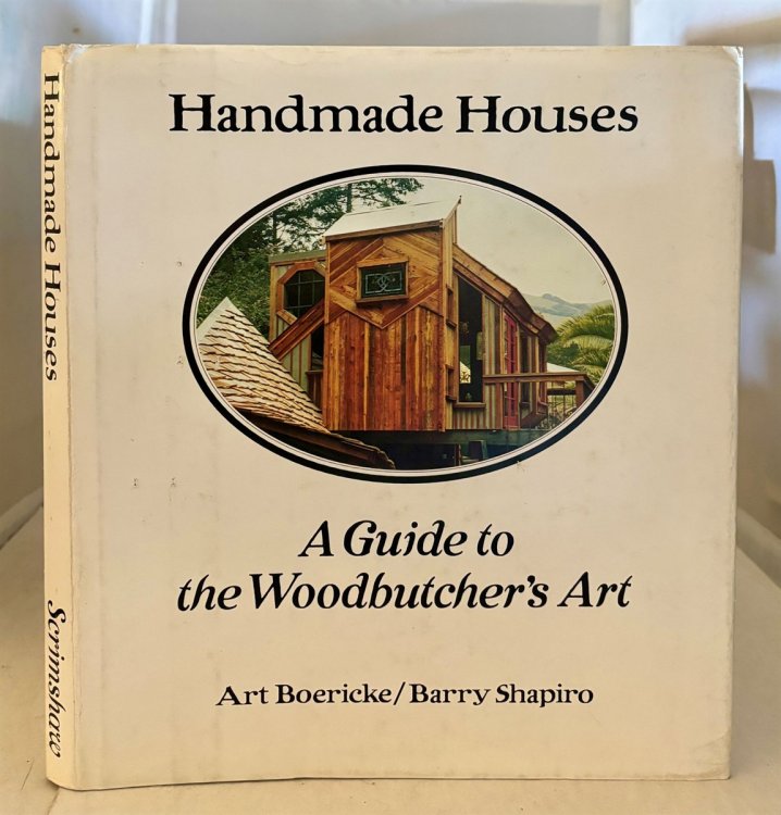 Handmade Houses A Guide to the Woodbutcher's Art