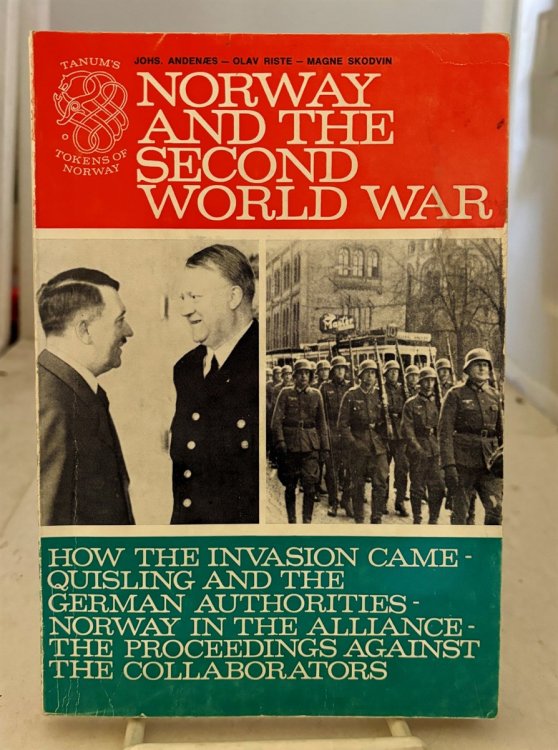 Norway and the Second World War How the Invasion Came - Quisling and the German Authorities - Norway in the Alliance - the Proceedings Against the Collaborators