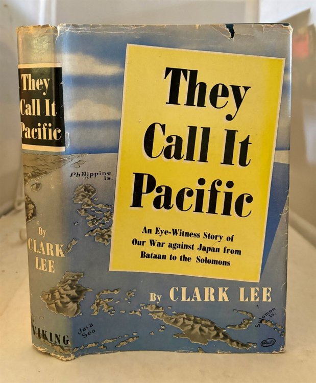 They Call it Pacific - Eye-Witness Story of Our War Against Japan from Bataan to the Solomons