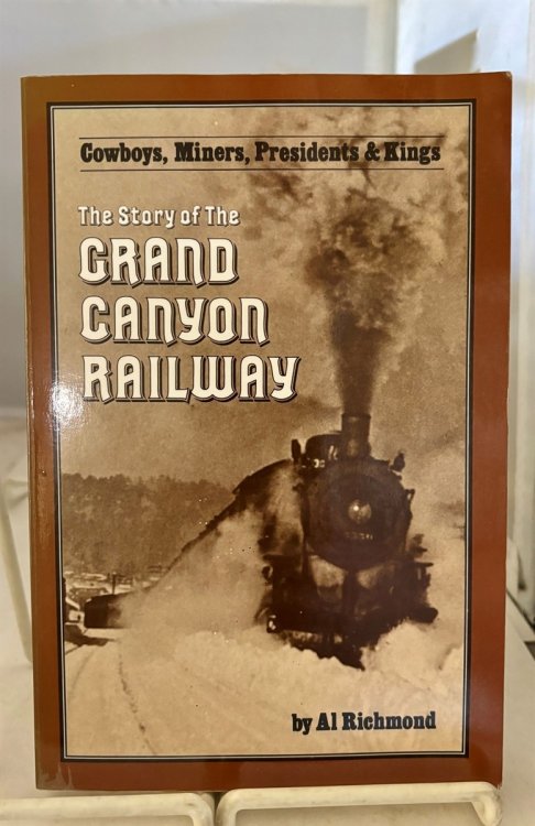 Cowboys, Miners, Presidents & Kings The Story of the Grand Canyon Railway