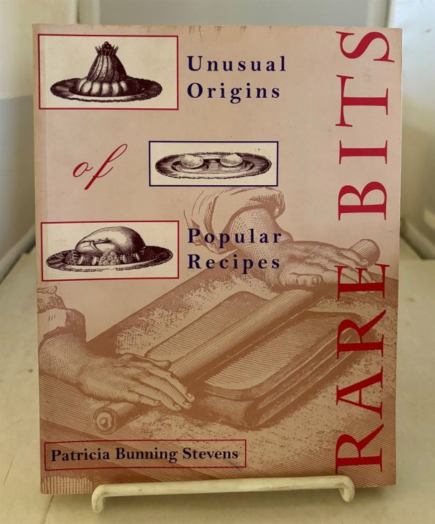 Rare Bits Unusual Origins of Popular Recipes
