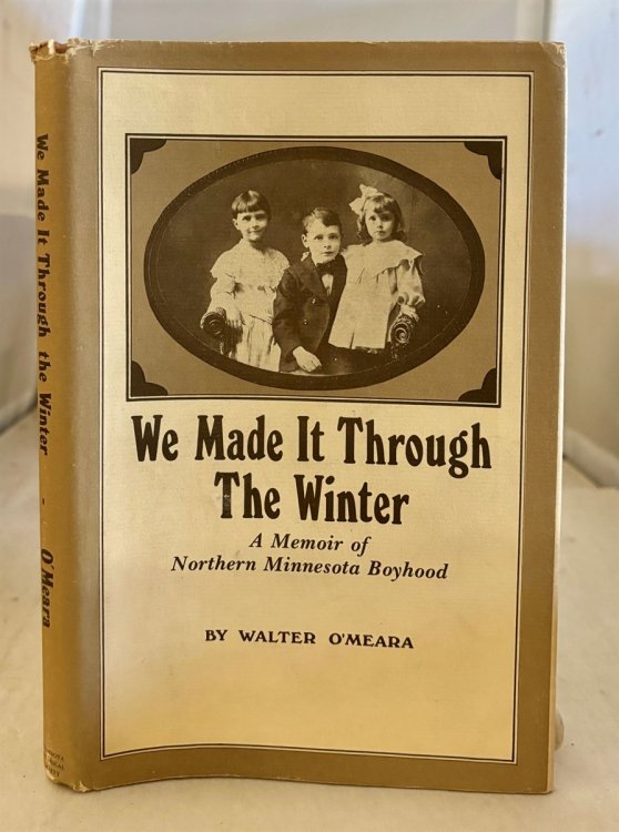 We Made it through the Winter A Memoir of Northern Minnesota Boyhood