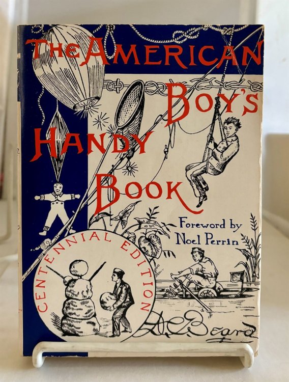 The American Boy's Handy Book What to Do and How to Do It, Centennial Edition