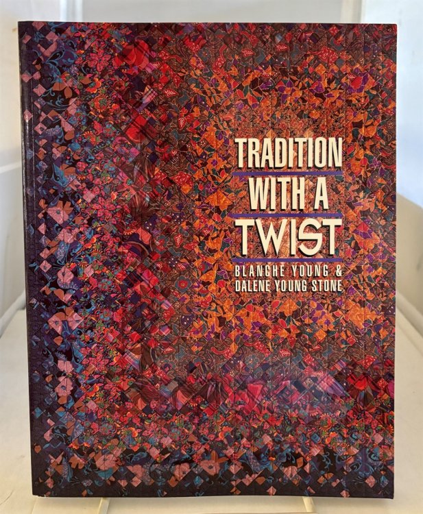 Tradition with a Twist Variations on Your Favorite Quilts