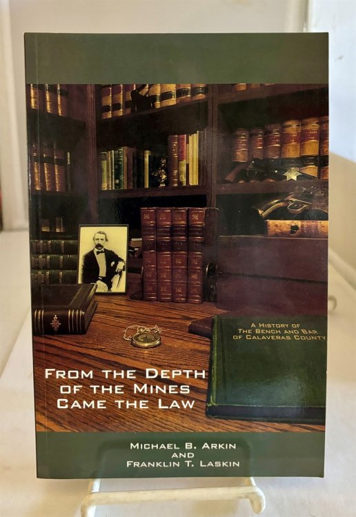 From the Depth of the Mines Came the Law A History of the Bench & Bar of Calaveras County