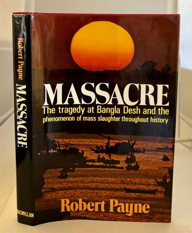 Massacre The Tragedy of Bangla Desh and the Phenomenon of Mass Slaughter Throughout History