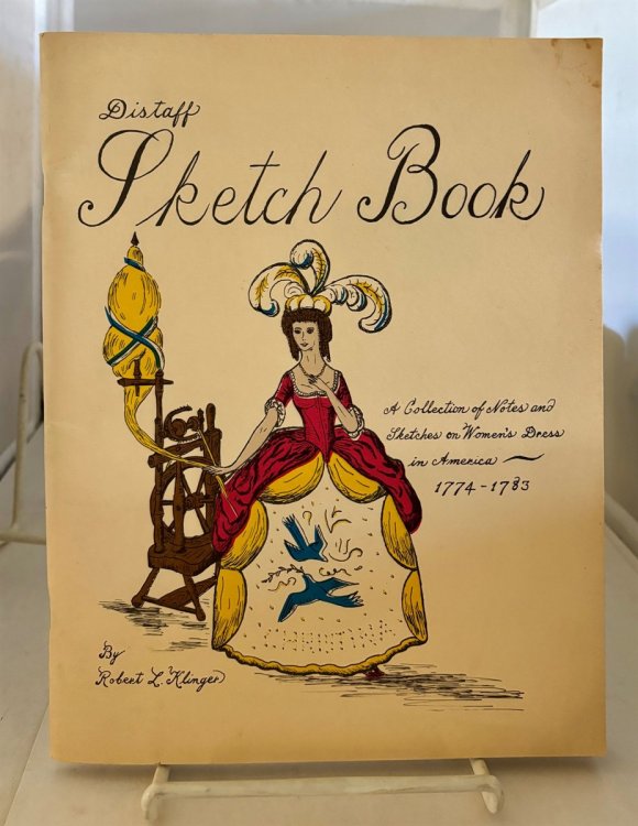 Distaff Sketch Book A Collection of Notes and Sketches on Women's Dress in America - 1774 - 1783
