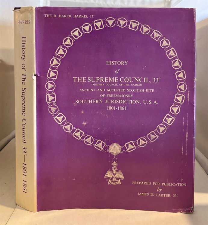 History of the Supreme Council, Thirty-Third Degree (Mother Council of the World) Ancient and Accepted Scottish Rite of Freemasonry Southern Jurisdiction, U. S. A. 1801-1861