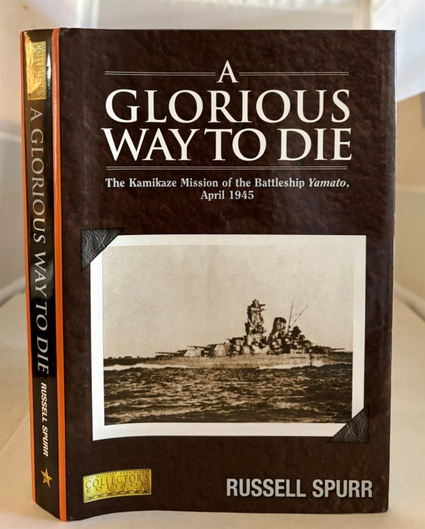 A Glorious Way to Die The Kamikaze Mission of the Battleship 