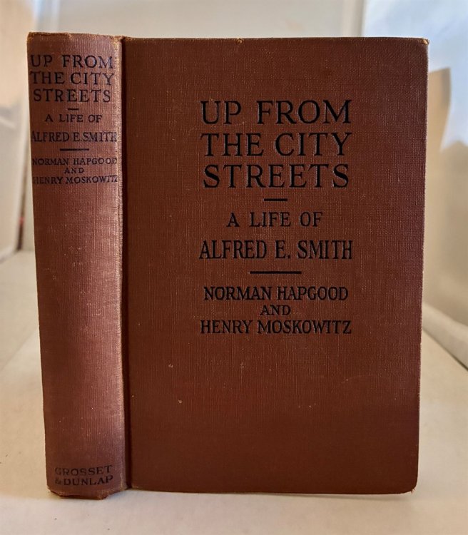 Up from the Streets A Life of Alfred E. Smith