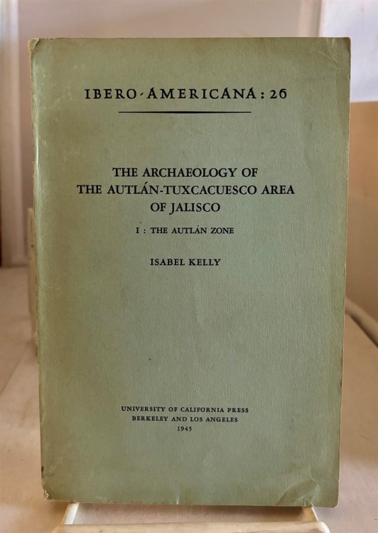 The Archaeology of the Autlan-Tuxcacuesco Area of Jalisco I: the Autlan Zone (Part One Only)