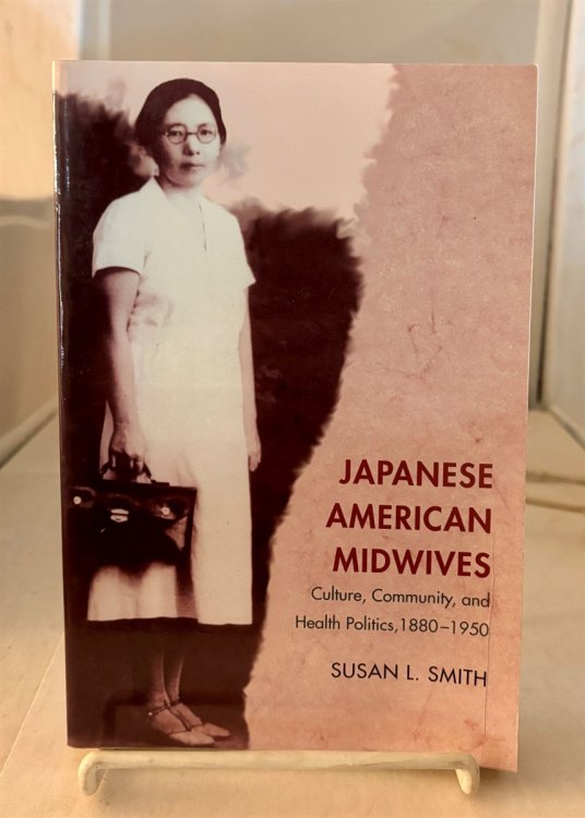 Japanese American Midwives Culture, Community, and Health Politics, 1880-1950