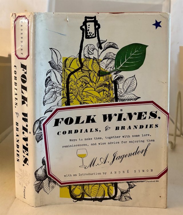Folk Wines, Cordials, and Brandies Ways to Make Them, Together with Some Lore, Reminiscences, and Sie Advice for Enjoying Them