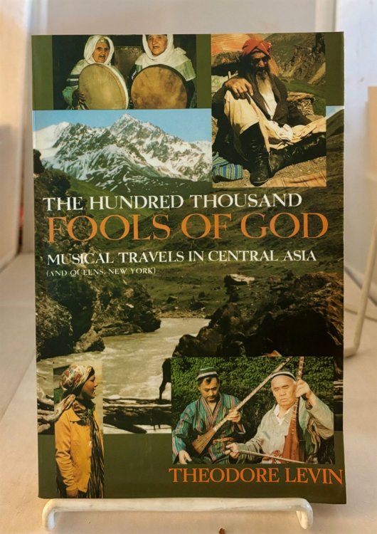 The Hundred Thousand Fools of God Musical Travels in Central Asia (And Queens, New York)