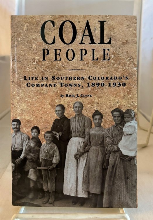 Coal People Life in Southern Colorado's Company Towns, 1890-1930