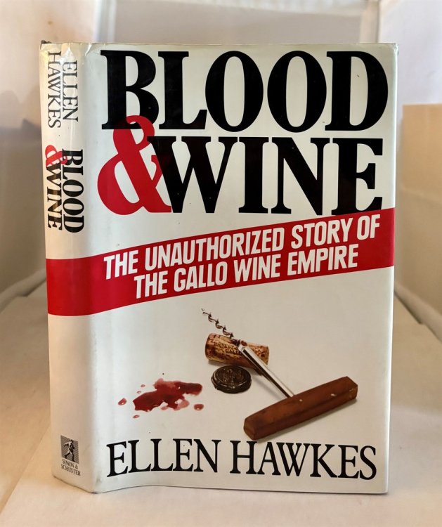 Blood & Wine The Unauthorized Story of the Gallo Wine Empire