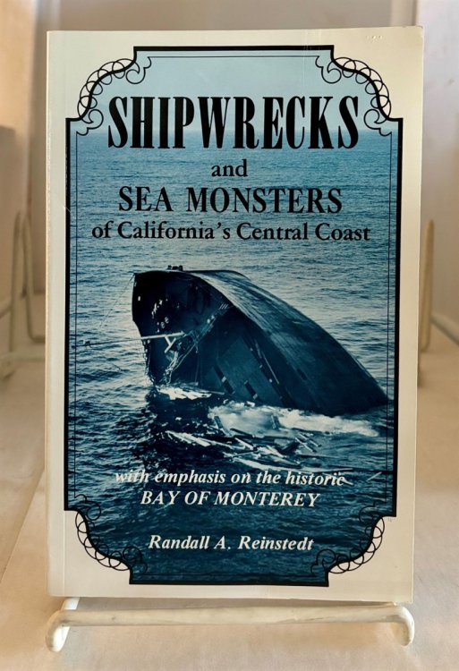 Shipwrecks And Sea Monsters Of California's Central Coast With Emphasis on the Historic Bay of Monterey