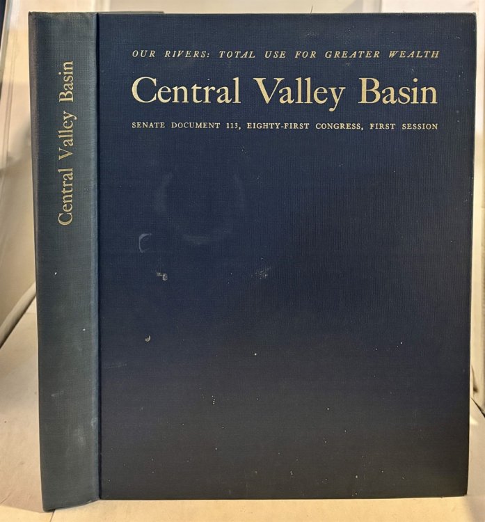Central Valley Basin A Comprehensive Report on the Development of the Water and Related Resources of the Central Valley Basin for Irrigation, Power Production and Other Beneficial Uses in California, and Comments from the State of California & Federal Agencies