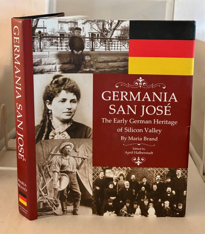 Germania San Jose The Early German Heritage of Silicon Valley