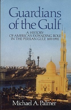 Guardians of the Gulf : a History of America's Expanding Role in the Persian Gulf, 1833-1992