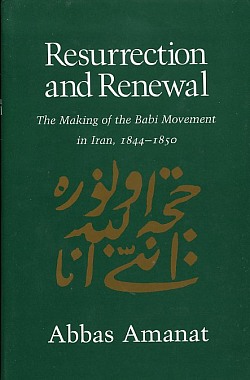 Resurrection & Renewal: the Making of the Babi Movement in Iran, 1844-1855