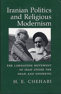 Iranian Politics and Religious Modernism : the Liberation Movemen T of Iran under the Shah and Khomeini.