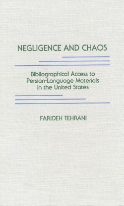 Negligence and Chaos: Bibliographic Access to Persian Language Ma Terials in the United States