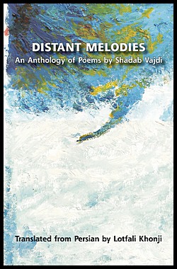 Distant Melodies. An Anthology of Poems by Shadab Vajdi