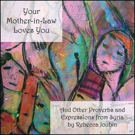 Your Mother-in-Law Loves You And Other Proverbs and Expressions from Syria