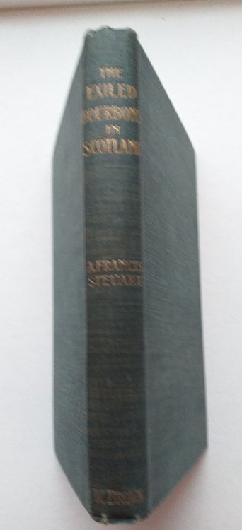 The Exiled Bourbons in Scotland: An Account of their Residence at Holyrood during their two Emigrations, the First commencing in 1796, the Second in 1830