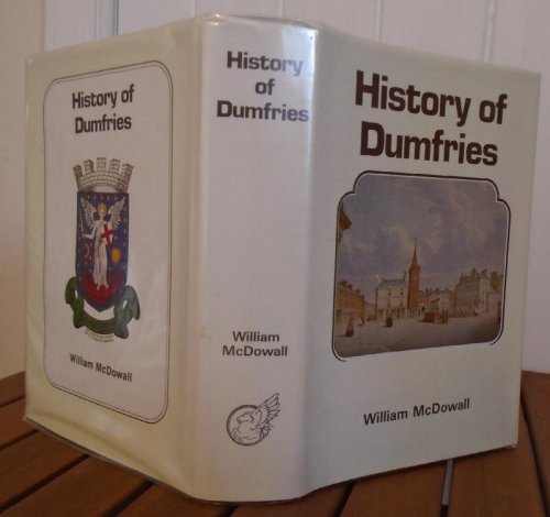 History of the Burgh of Dumfries. with notices of Nithsdale, Annandale, and the Western Border 4th edition.