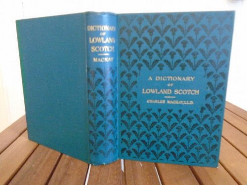 A Dictionary of Lowland Scotch, : with an introductory chapter on the poetry, humor, and literary history of the Scottish language and an appendix of Scottish proverbs