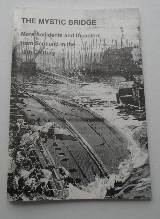 The Mystic Bridge: more accidents and disasters from Scotland in the 19th Century. 1855 1899
