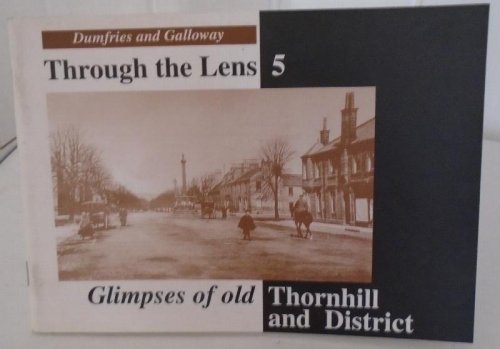 Dumfries and Galloway Through the Lens 5 Glimpses of old Thornhill and District.