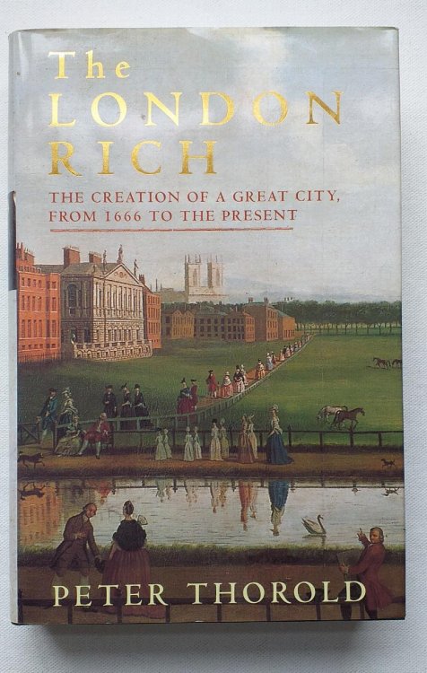 The London Rich: The Creation of a Great City, from 1666 to the Present