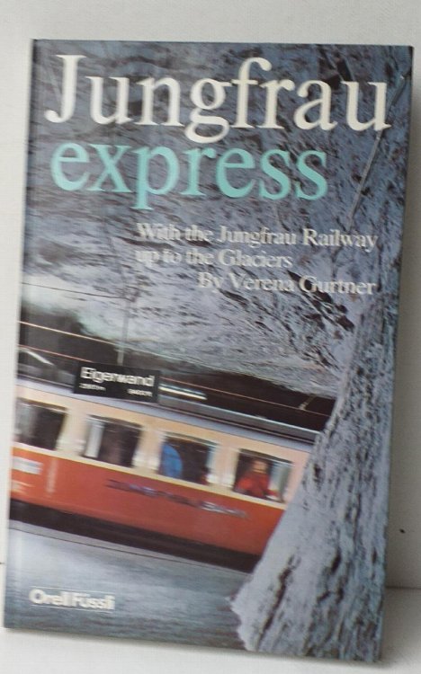 Jungfrau Express - With The Jungfrau Railway Up To The Glaciers. Fifth edition