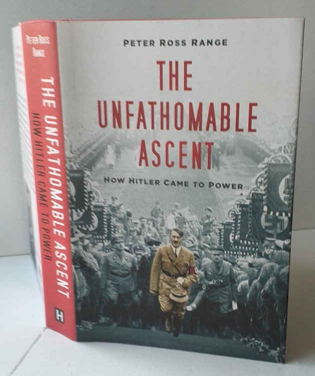 The Unfathomable Ascent - How Hitler came to Power.