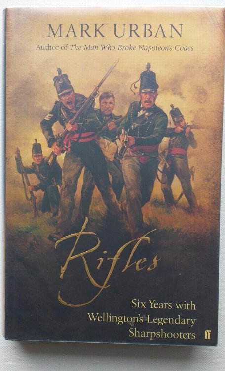 Rifles - Six Years with Wellington's Legendary Sharpshooters.