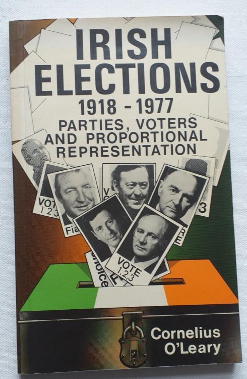 Irish Elections 1918-1977 Parties ,voters and Proportional Representation