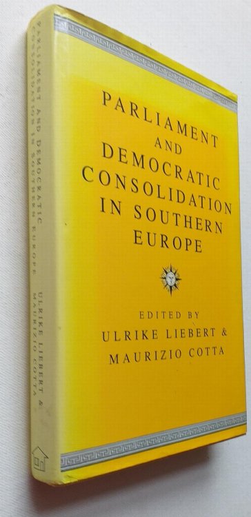 Parliament and Democratic Consolidation in Southern Europe : Italy, Spain, Portugal, Greece and Turkey i