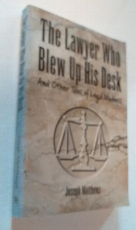 The Lawyer Who Blew up His Desk: And Other Tales of Legal Madness