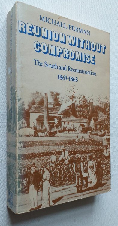 Reunion Without Compromise: The South and Reconstruction: 1865 1868