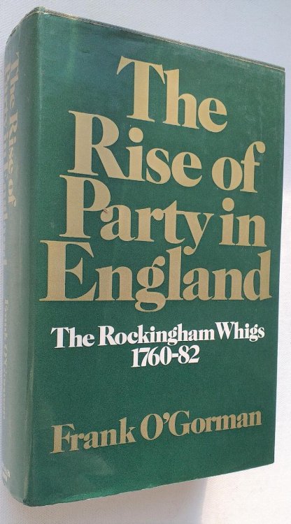 The rise of party in England : the Rockingham Whigs, 1760-82