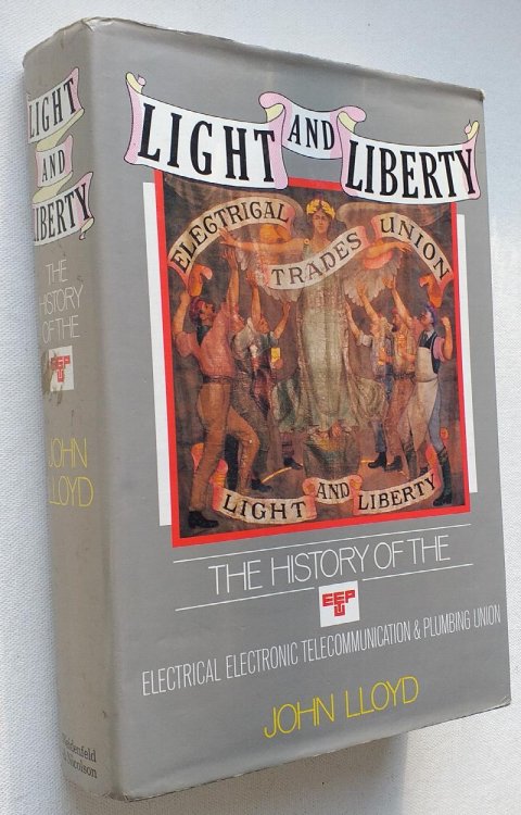 Light and Liberty: One Hundred Years of the EETPU (Electrical, Electronic, Telecommunications and Plumbing Union)